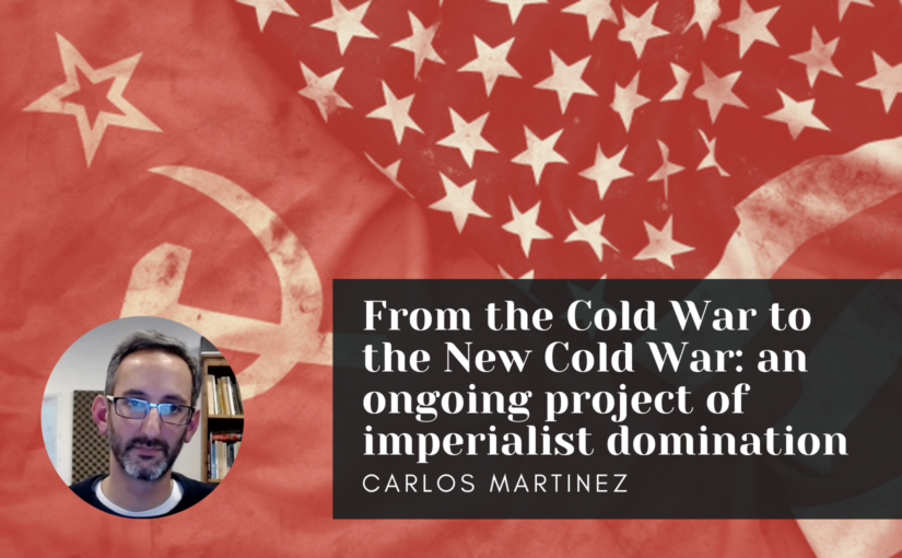 From the Cold War to the New Cold War: an ongoing project of imperialist domination