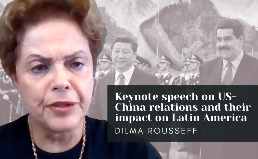 Dilma Rousseff’s keynote speech on US-China relations and their impact on Latin America