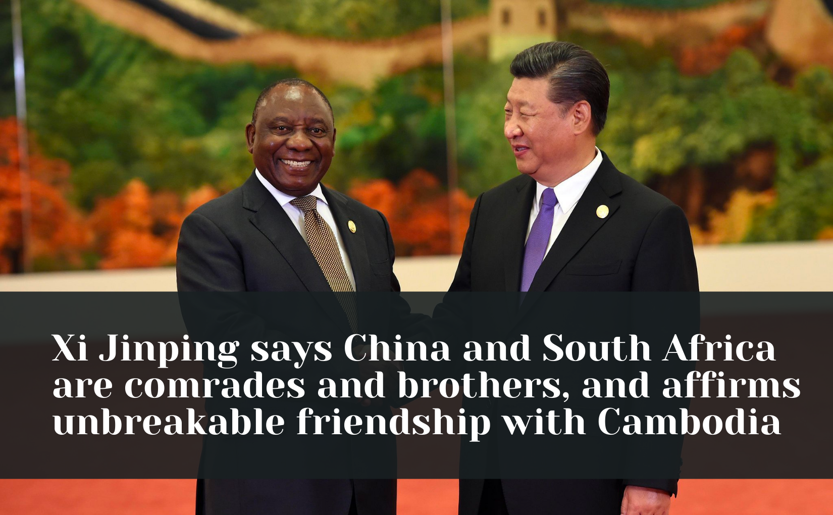 Xi Jinping says China and South Africa are comrades and brothers, and  affirms unbreakable friendship with Cambodia - Friends of Socialist China