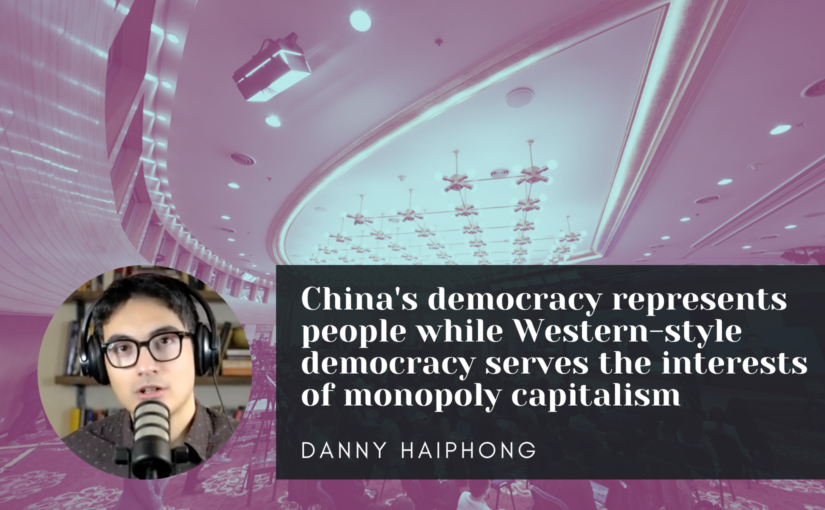 Interview: China’s democracy represents people while Western-style democracy serves the interests of monopoly capitalism