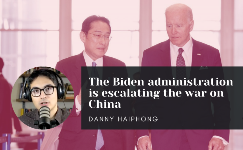 Danny Haiphong: The Biden administration is escalating the war on China
