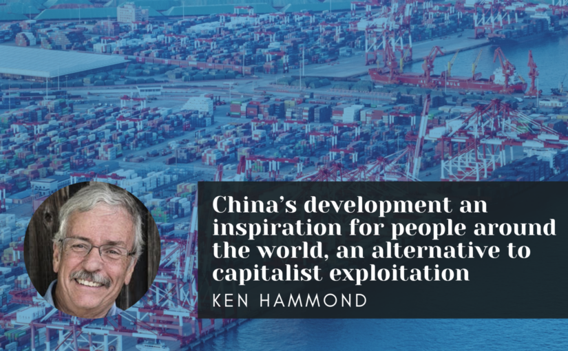 China’s development an inspiration for people around the world, an alternative to capitalist exploitation