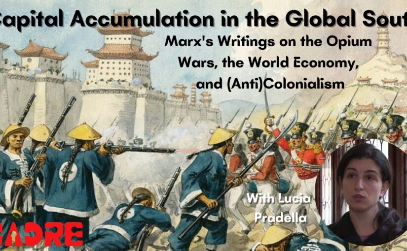 Marx’s writings on the Opium Wars and capital accumulation in the Global South, with Lucia Pradella