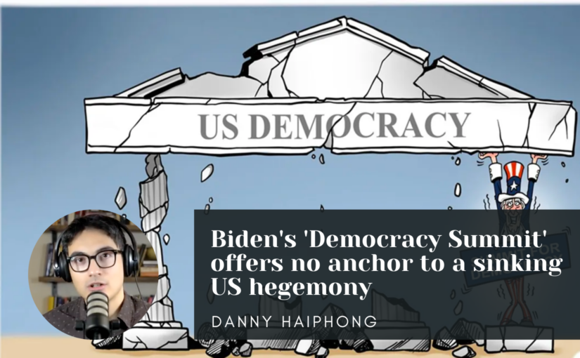 Biden’s ‘Democracy Summit’ offers no anchor to a sinking US hegemony