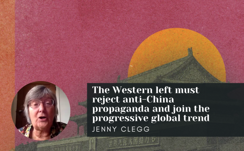 The Western left must reject anti-China propaganda and join the progressive global trend
