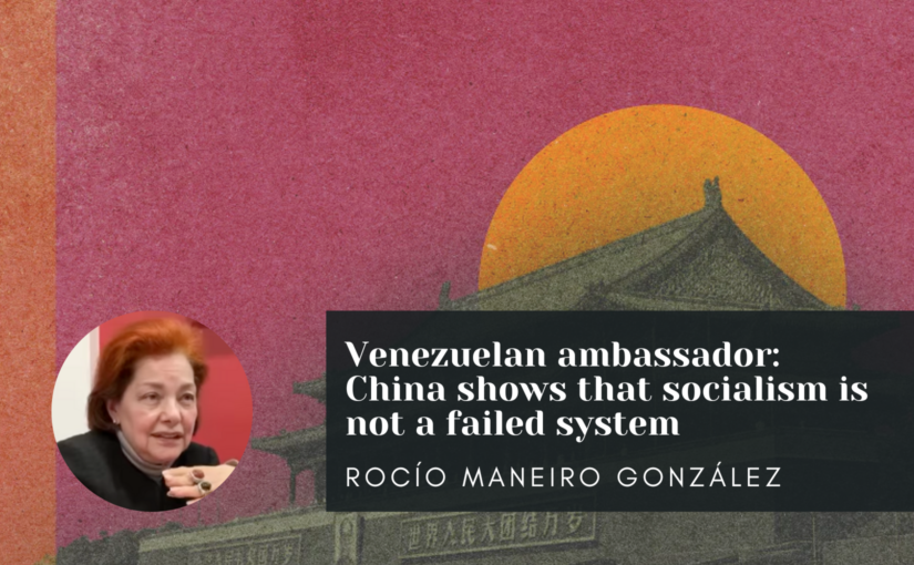 Venezuelan ambassador: China shows that socialism is not a failed system