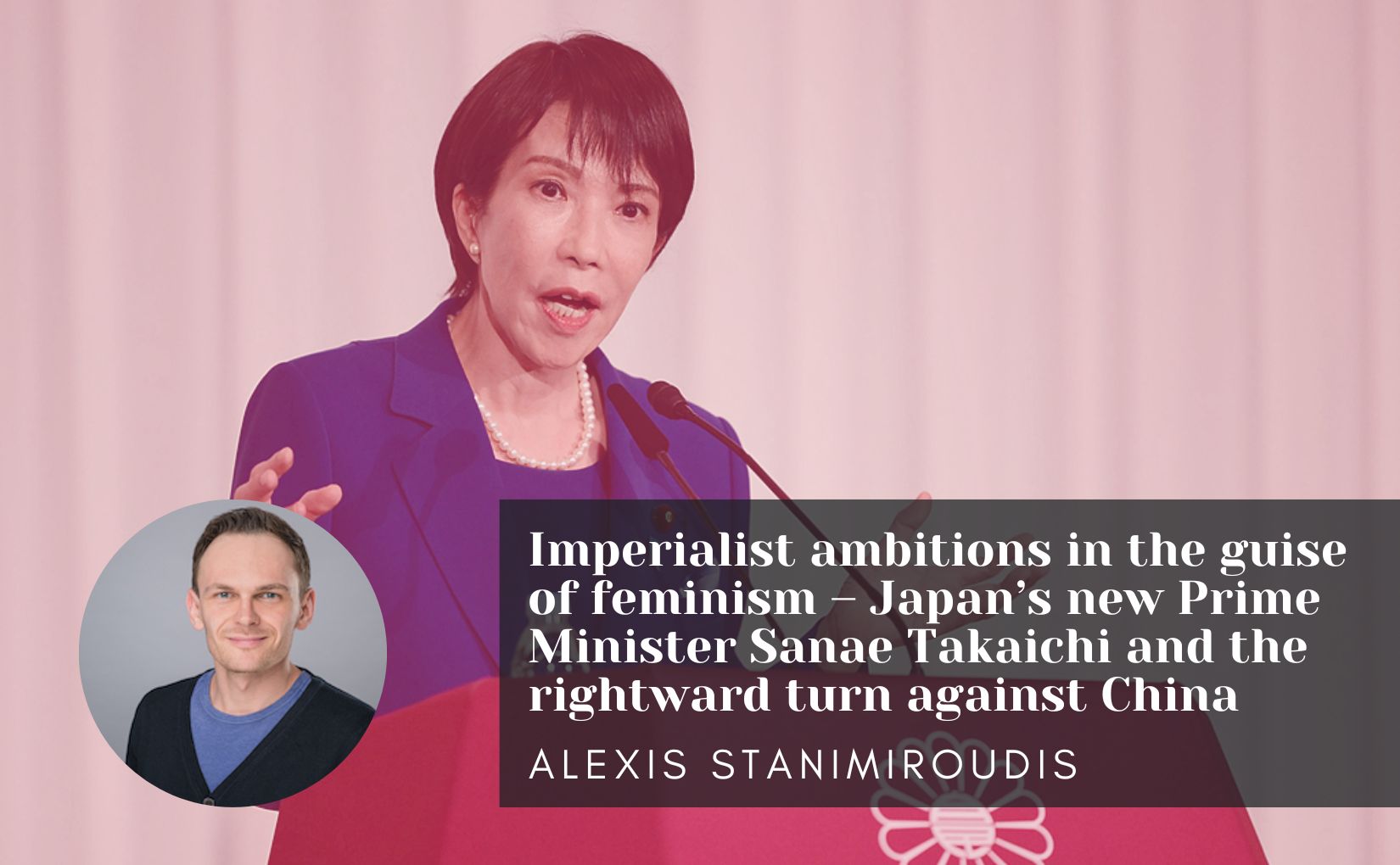 Imperialist ambitions in the guise of feminism – Japan’s new Prime Minister Sanae Takaichi and the rightward turn against China