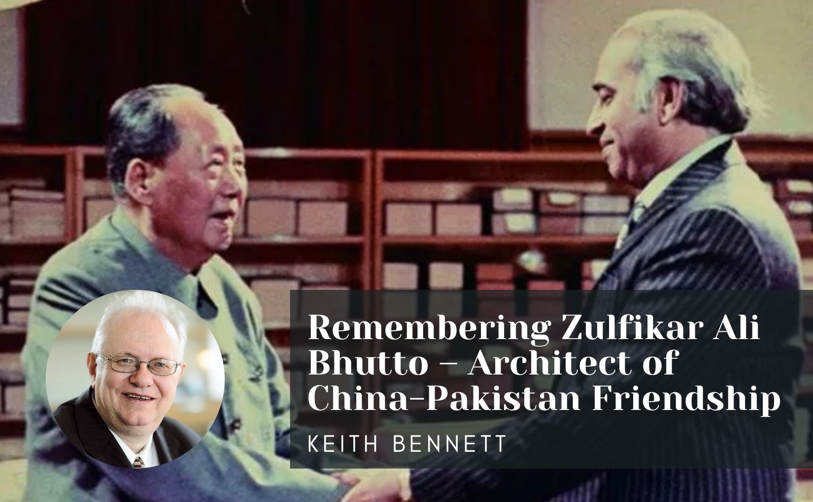 Remembering Zulfikar Ali Bhutto – Architect of China-Pakistan Friendship